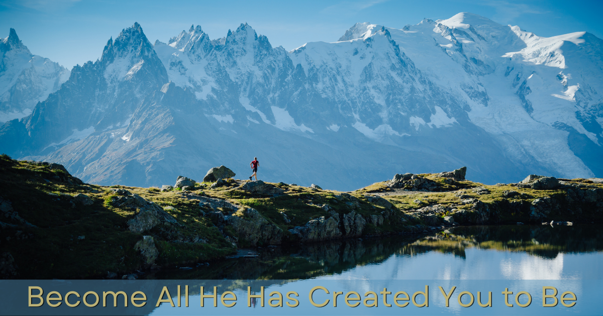 Become All He Has Created You to Be