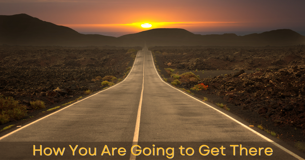 How You Are Going to Get There