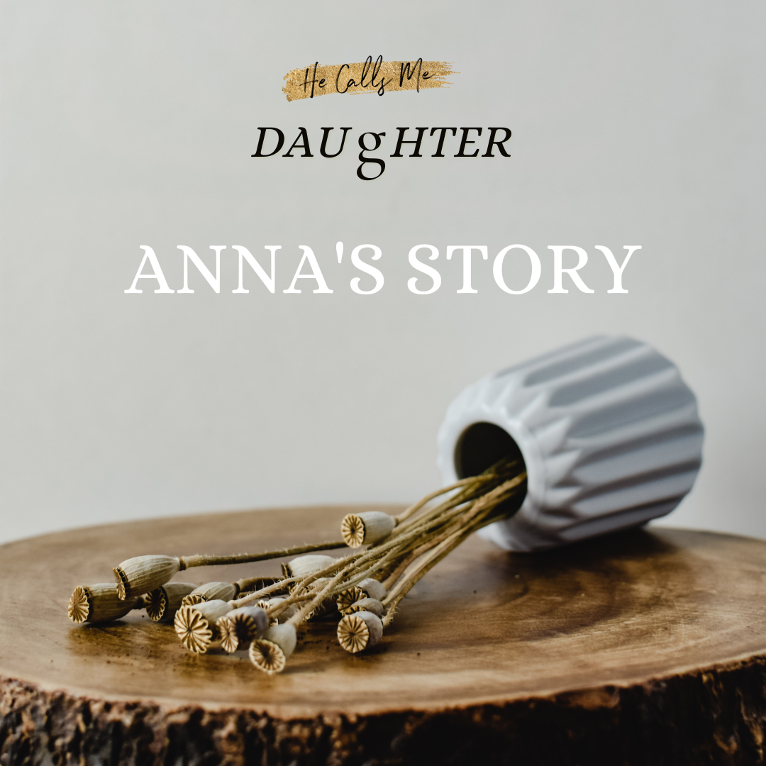 He Calls Me Daughter: Anna's Story