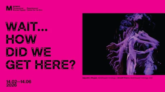 'Wait…How did we get here?' at MOMus-Experimental Center for the Arts in Greece