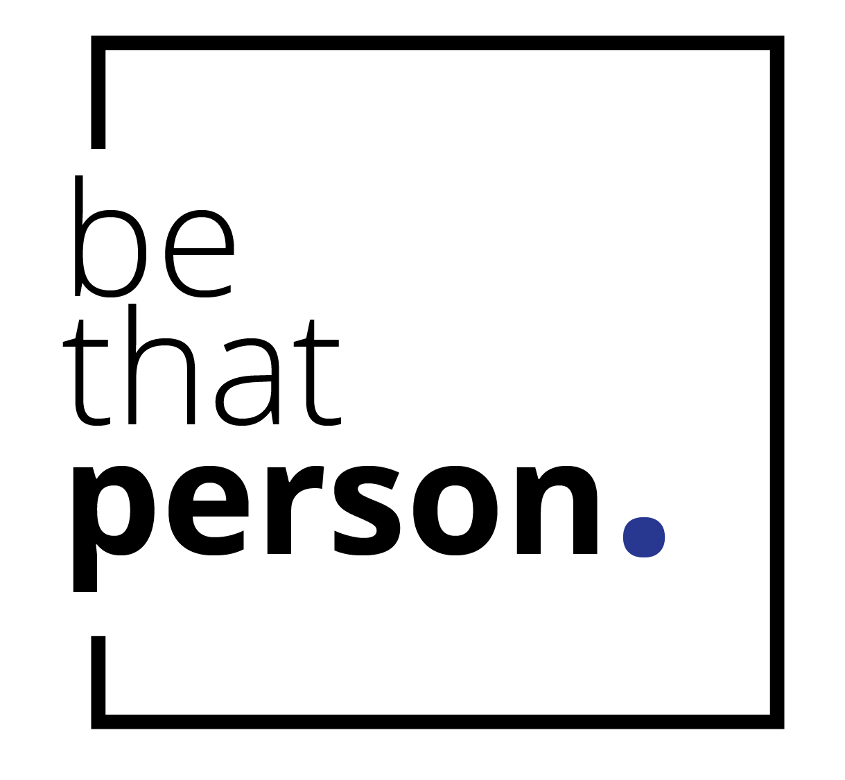 Be That Person