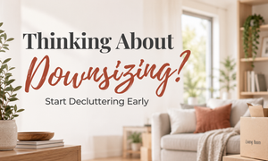 Downsizing Your Home? How to Start Decluttering | Greg Parker