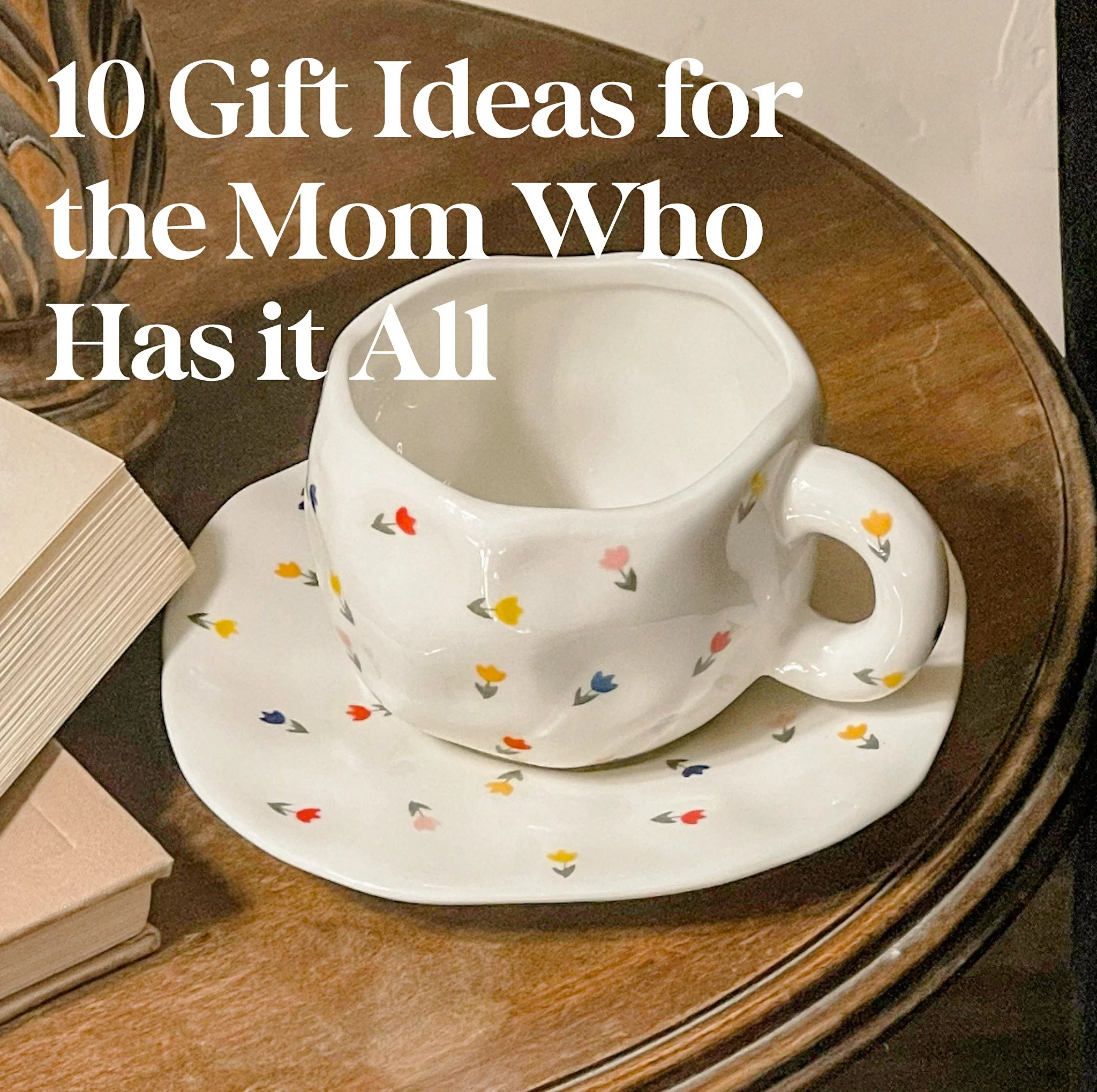 10 Gift Ideas for the Mom Who Has it All