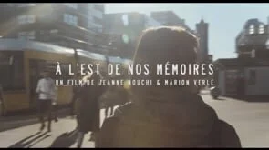 À L'EST DE NOS MÉMOIRES de Jeanne NOUCHI et Marion VERLÉ _ TRAILER