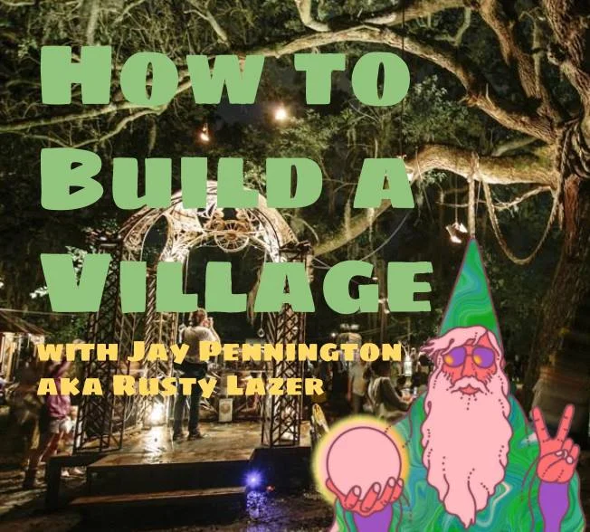 How to Build a Village (w/ Jay Pennington aka Rusty Lazer)