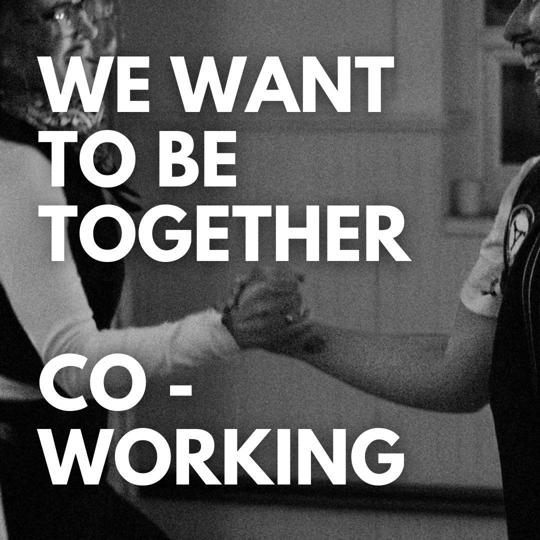 We want to be together: Co-working