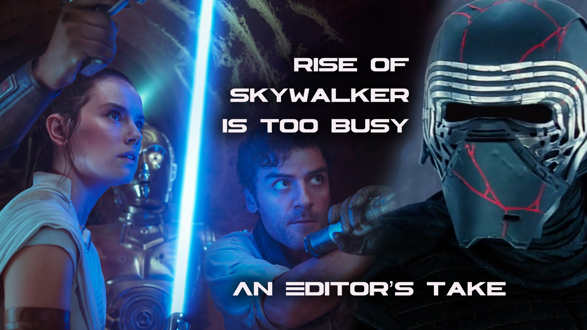 Rise of Skywalker Is Too Busy | An Editor’s Take