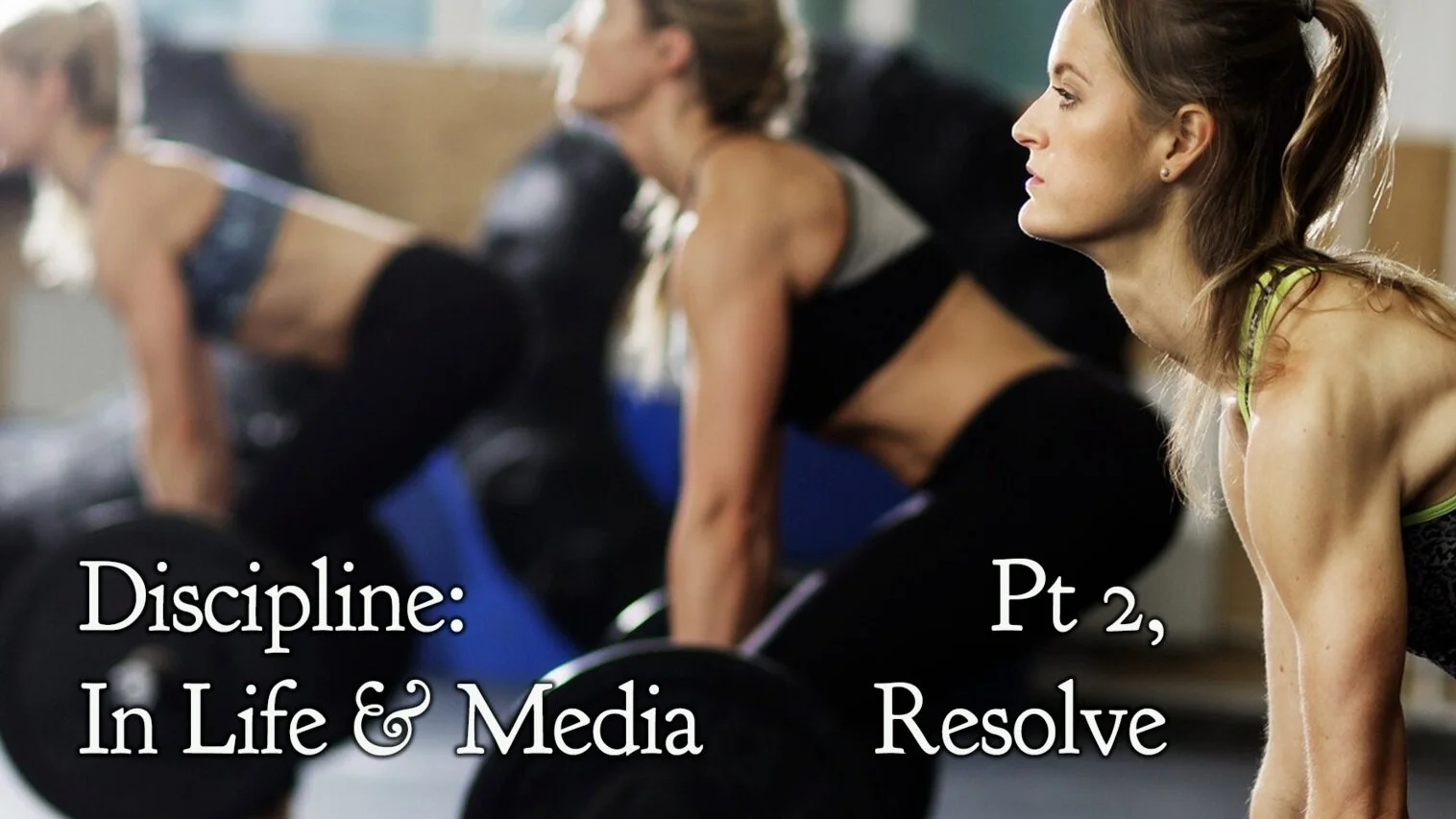 Discipline: In Life &amp; Media pt 2, Resolve