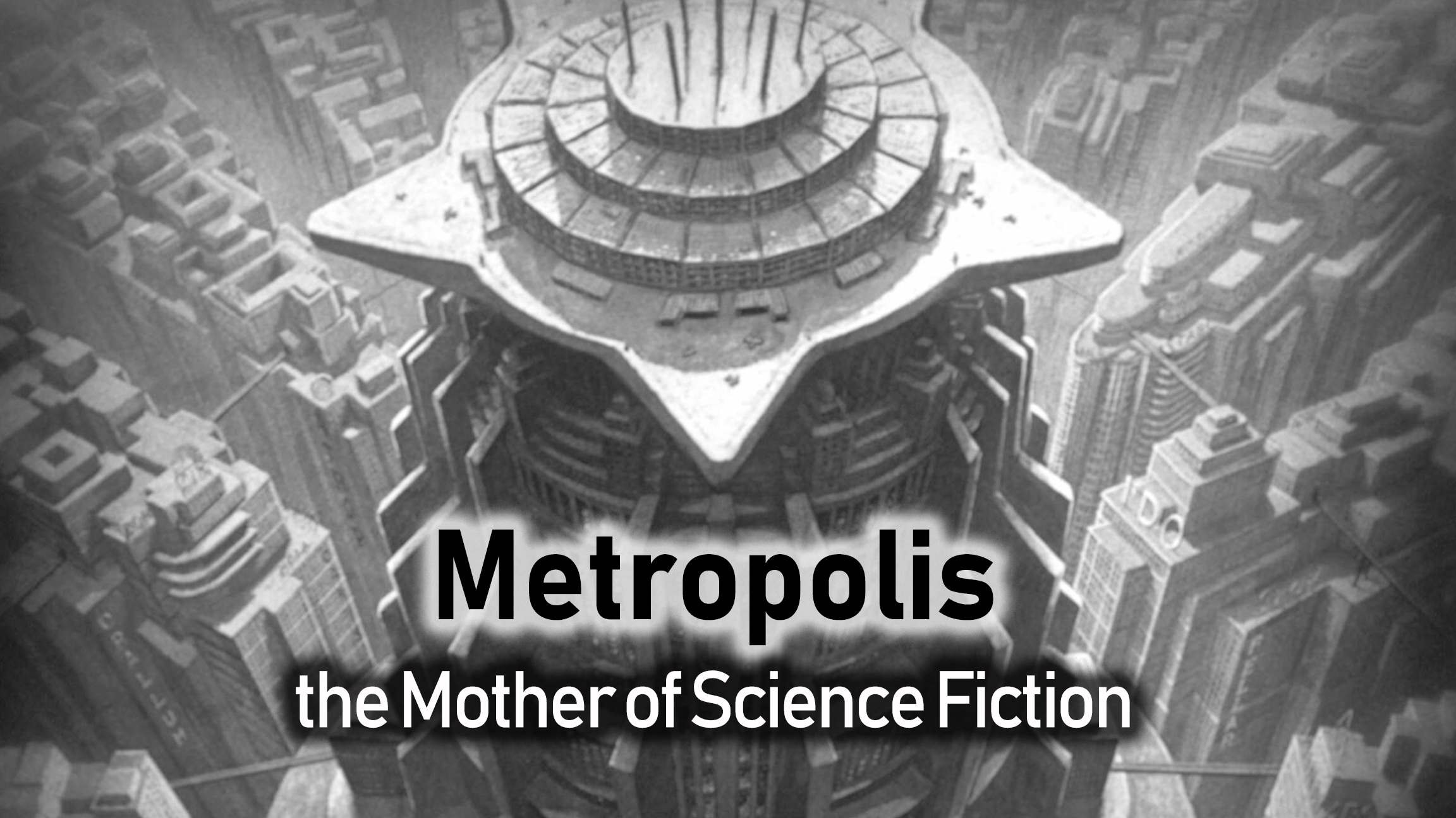 Metropolis: the Mother of Science Fiction