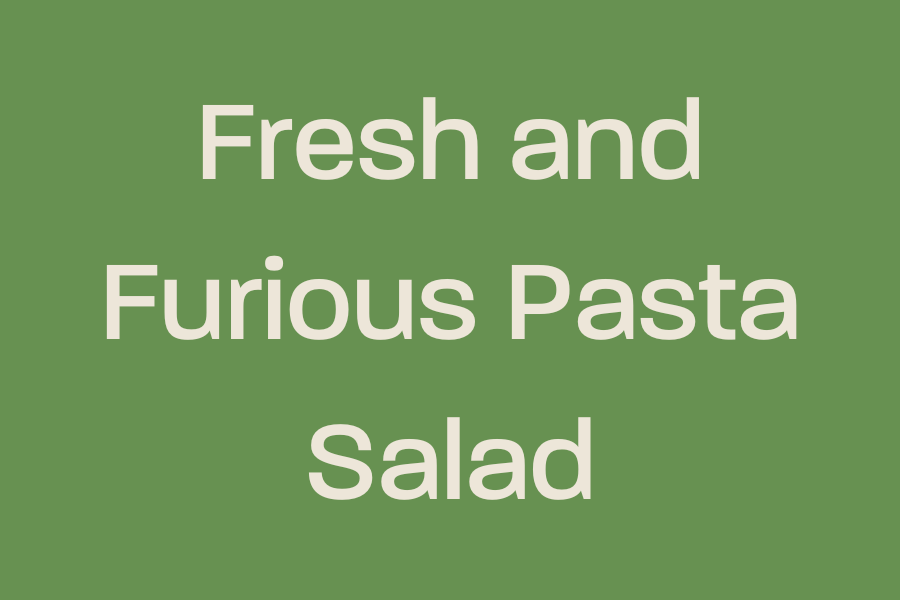 Fresh and Furious Pasta Salad