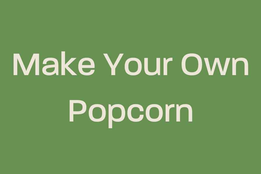 Make Your Own Popcorn