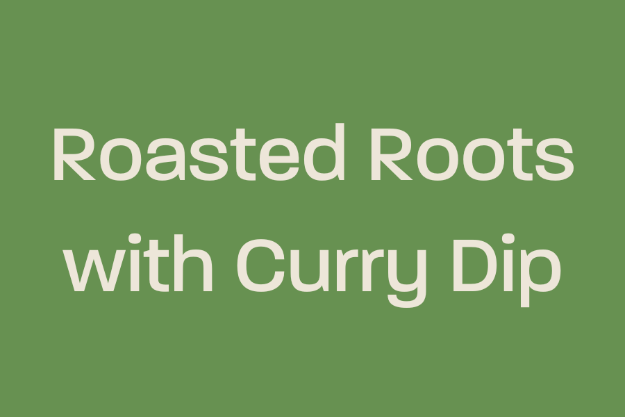 Roasted Roots with Curry Dip