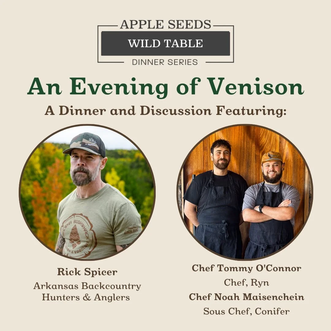 Join us for Apple Seeds' annual Wild Table Dinner: An Evening of Venison showcasing the culinary talents of Chefs @tommyoconnor and @noah.maienschein alongside @rickspicer, board member of @backcountryhunters, Arkansas Chapter.

Rick will start the e