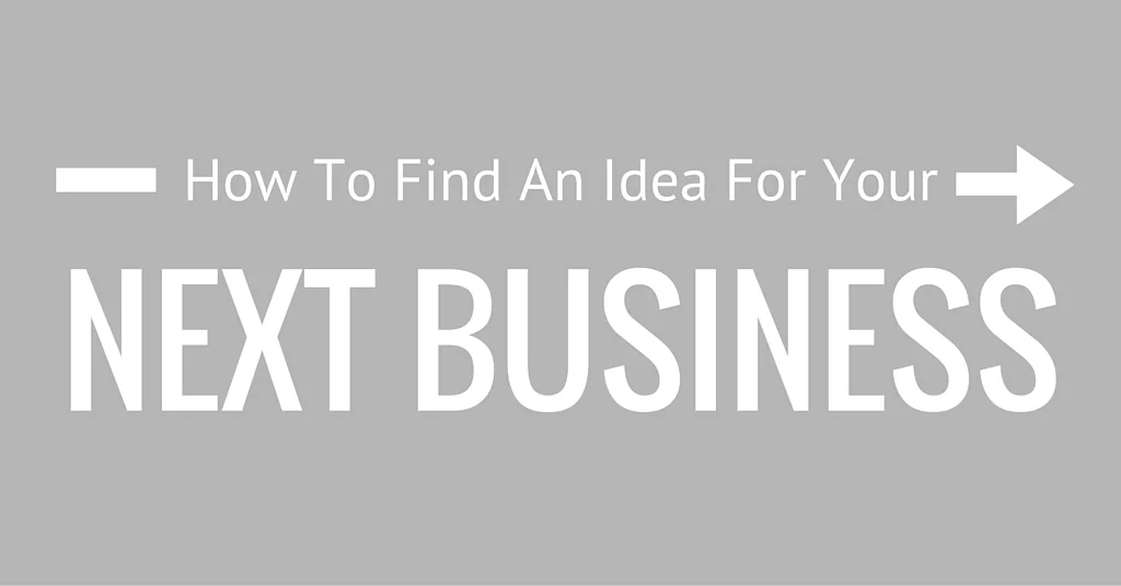 How to Find An Idea For Your Next Business
