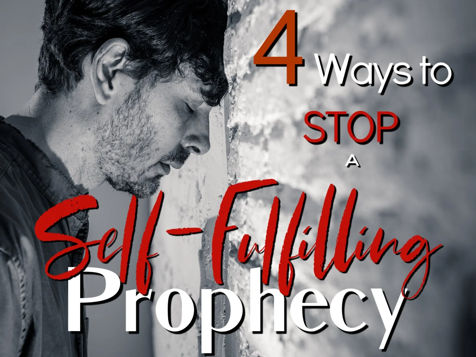 4 Ways to Stop a Self-Fulfilling Prophecy