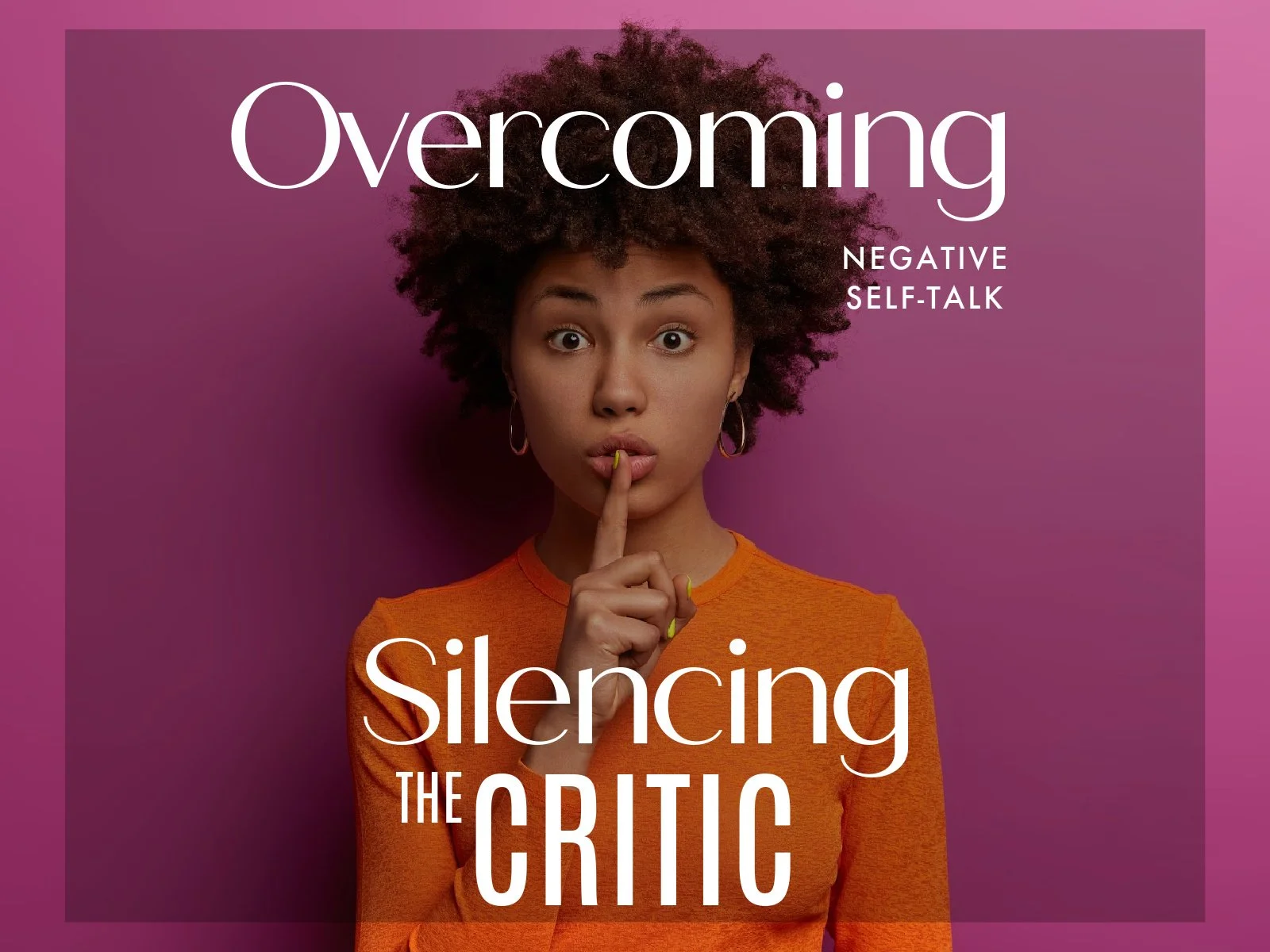 Overcoming Negative Self-Talk: Silencing the Critic