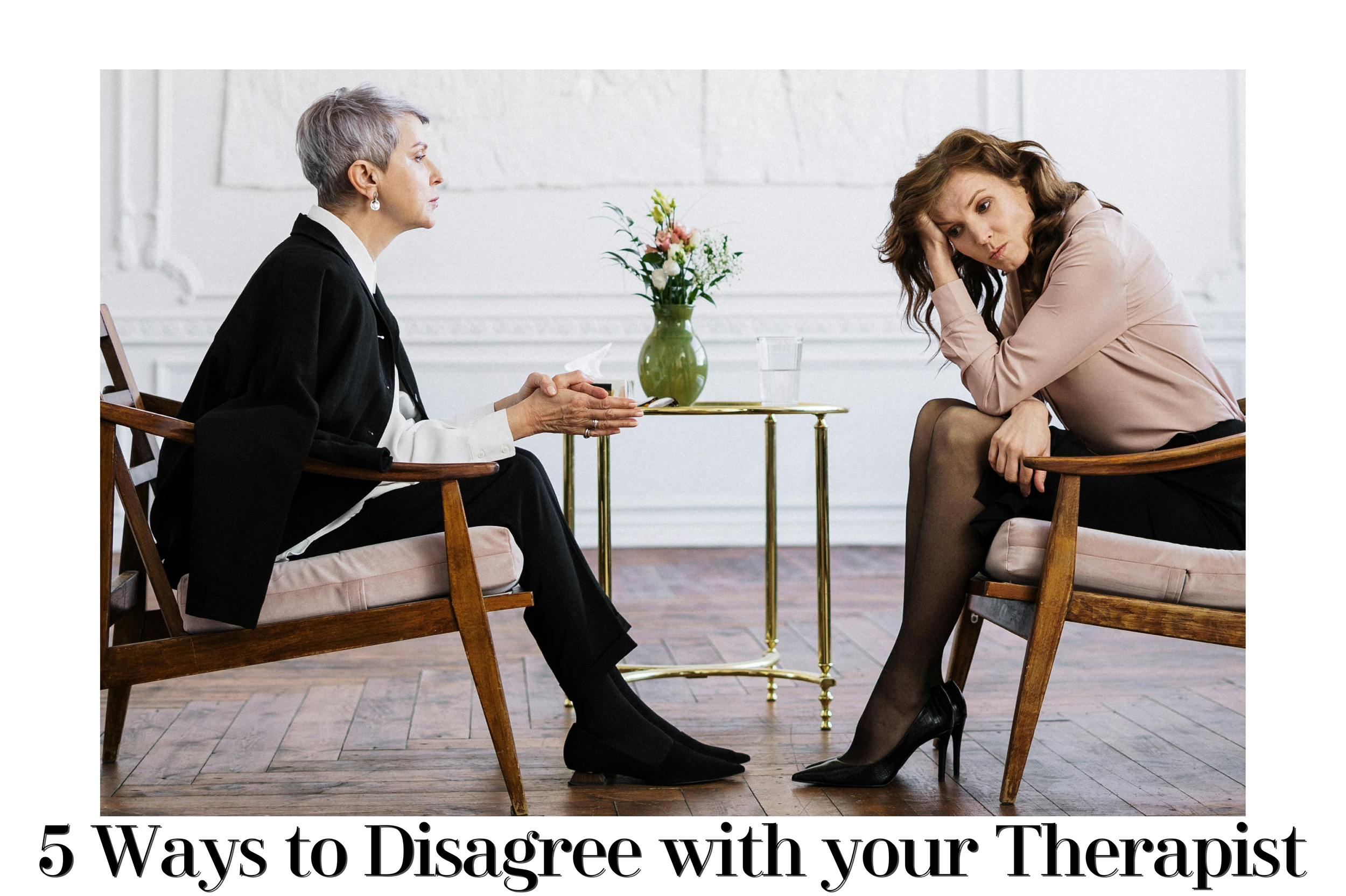 5 Ways to Disagree with Your Therapist