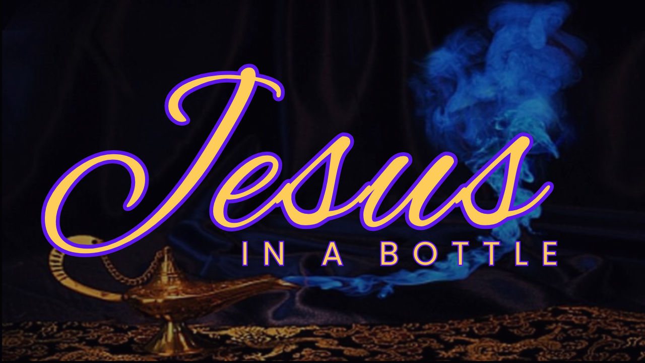 Jesus in a bottle (Part 5)