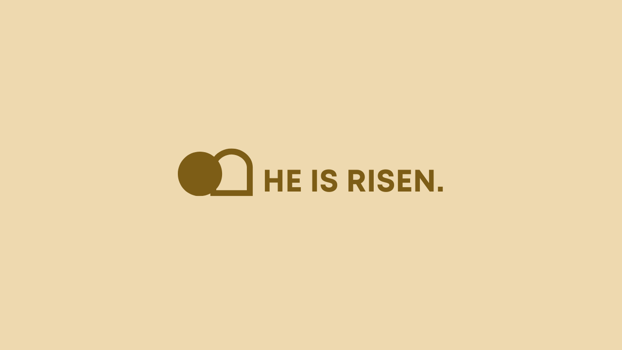 HE IS RISEN.