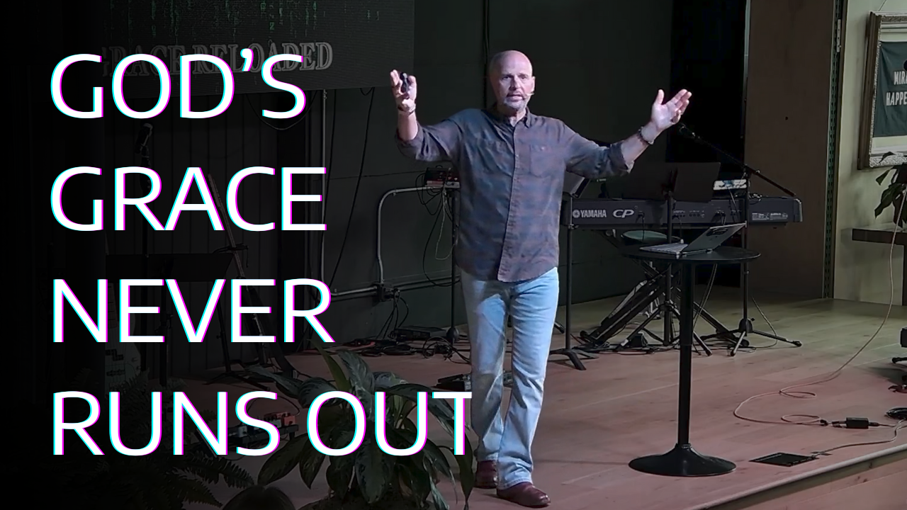 God’s grace Never Runs Out