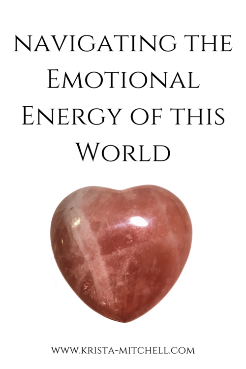 Navigating the Emotional Energy of this World by Krista Mitchell / www.krista-mitchell.com