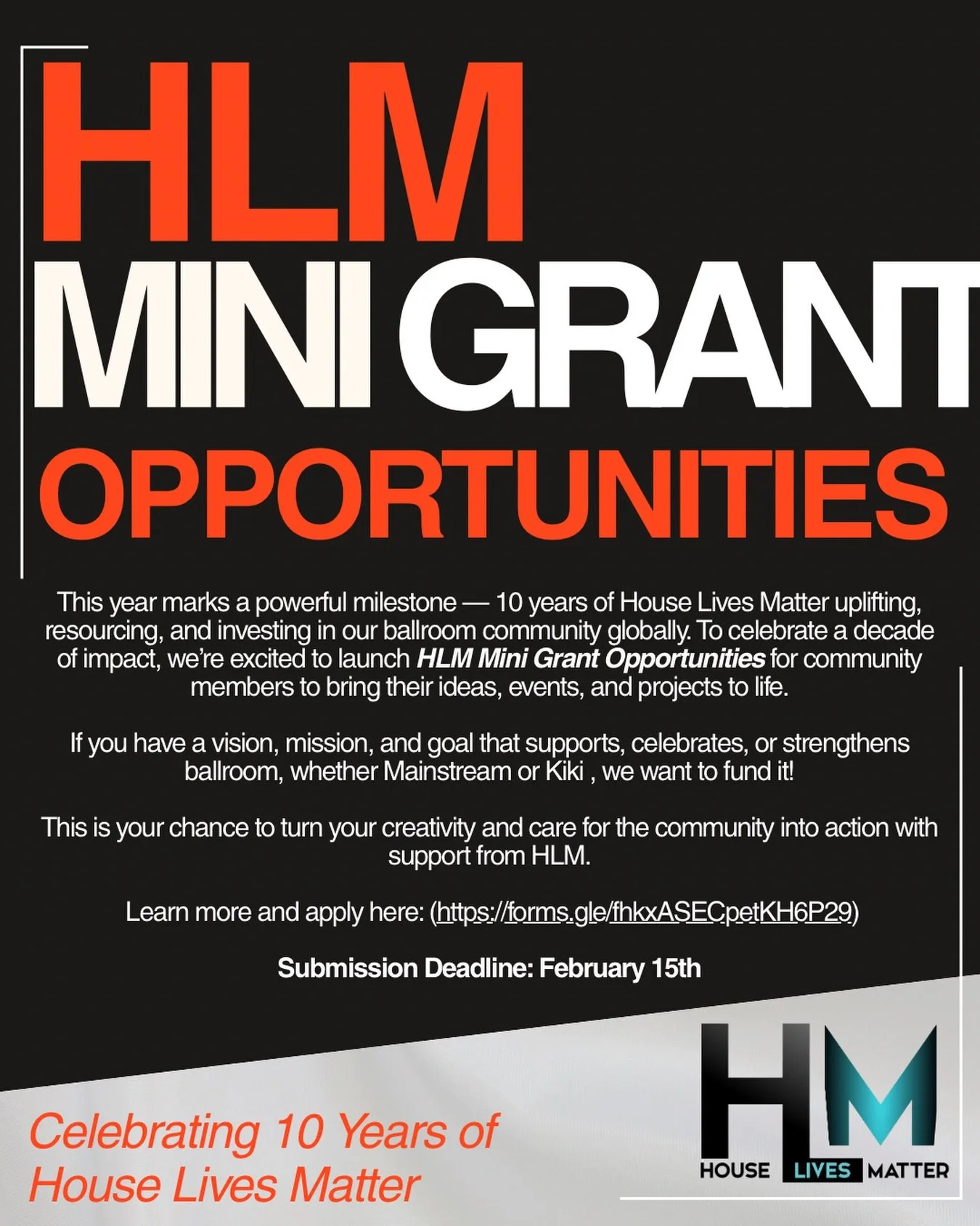 As we celebrate 10 years of House Lives Matter, we&rsquo;re reinvesting into the ballroom community that continues to inspire, innovate, and lead globally.

✨ HLM Mini Grant Opportunities are HERE! ✨
In celebration of 10 years of House Lives Matter, 