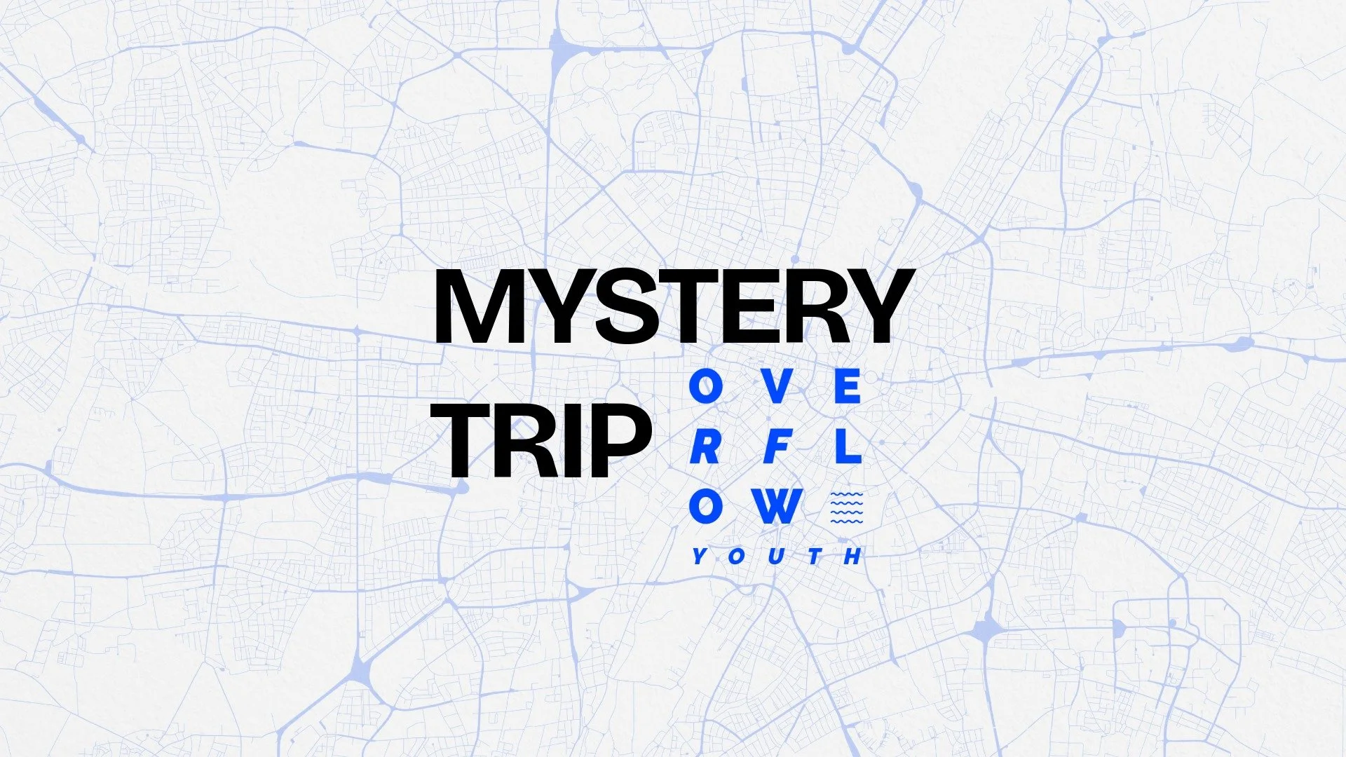 OVERFLOW YOUTH MYSTERY TRIP