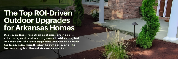 The Top ROI-Driven Outdoor Upgrades for Arkansas Homes