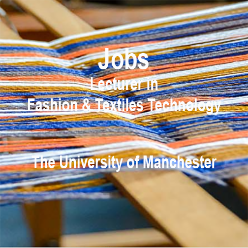 [JOBS] LECTURER IN FASHION &amp; TEXTILE TECHNOLOGY  : UNIVERSITY OF MANCHESTER