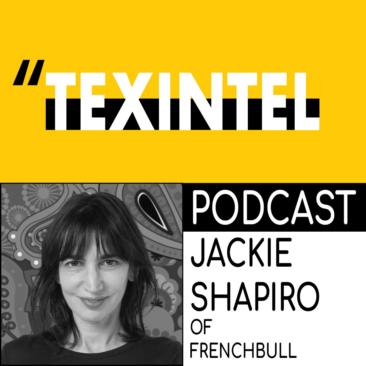 TEXINTEL TALKS - EPISODE 047 - JACKIE SHAPIRO OF FRENCH BULL - DESIGNING AND BUILDING A GLOBAL BRAND USING DIGITAL TECHNOLOGIES episode artwork