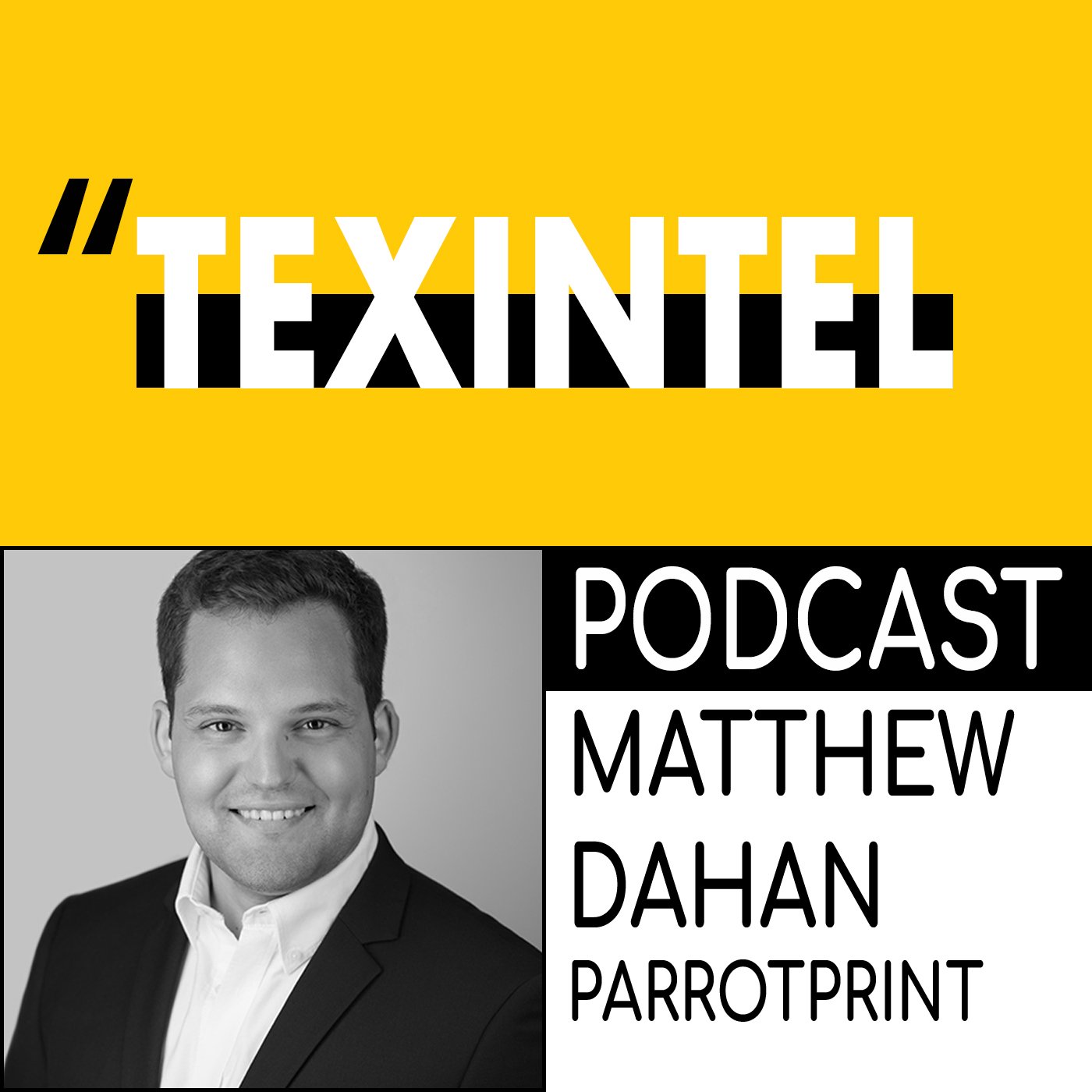 TEXINTEL TALKS - EPISODE 065 - MATT DAHAN OF PARROTPRINT - TRANSFORMING ON DEMAND PRINT episode artwork