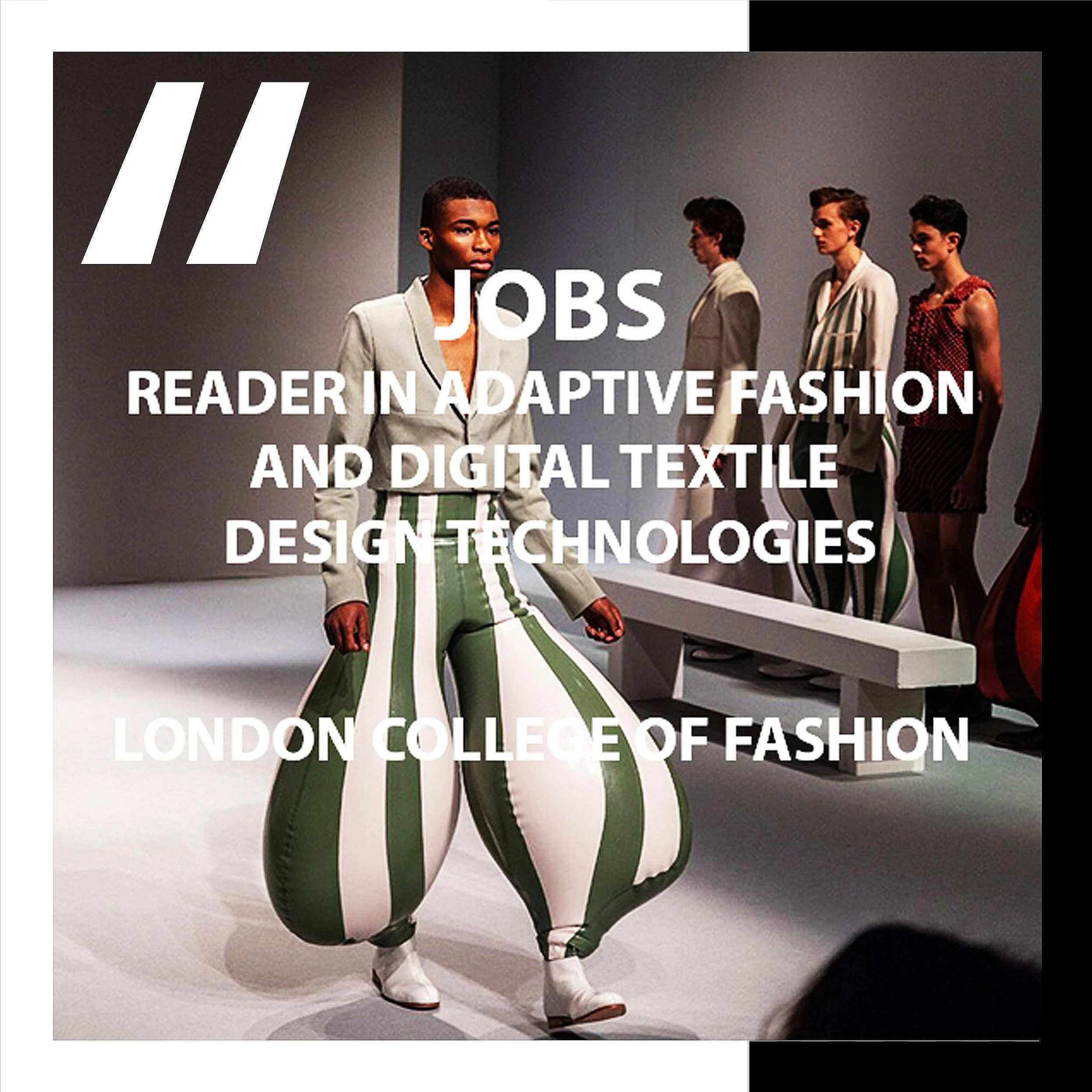 [JOBS]   READER IN ADAPTIVE FASHION AND TEXTILE DIGITAL DESIGN TECHNOLOGIES : THE LONDON COLLEGE OF FASHION