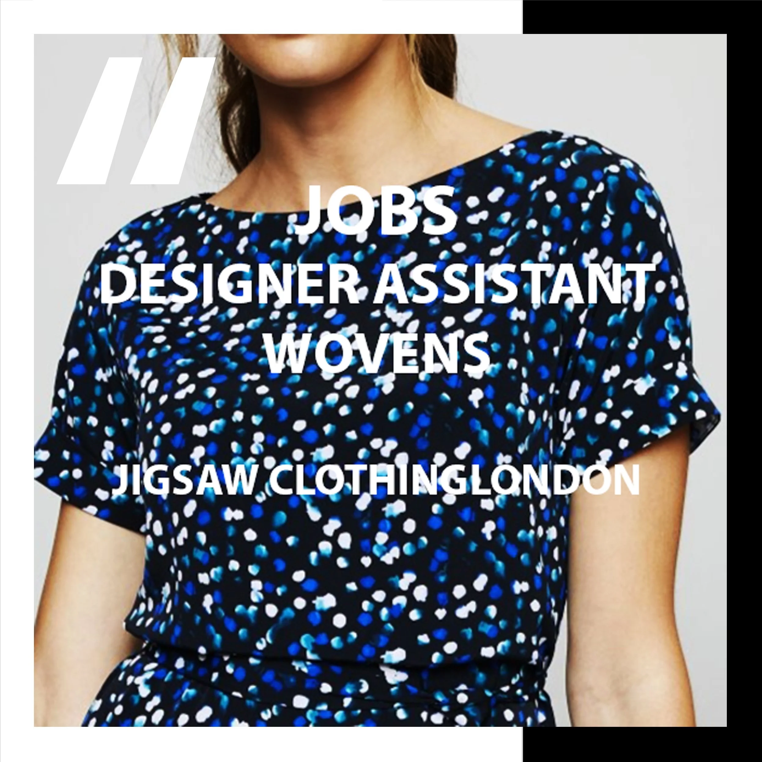 [JOBS]  DESIGNER ASSISTANT WOVENS : JIGSAW CLOTHING LONDON 