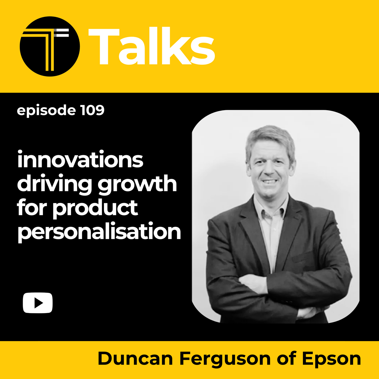 TEXINTEL TALKS -  EPISODE 109 - Duncan Ferguson of Epson discusses the market shifts, innovations and technologies driving product personalisation
