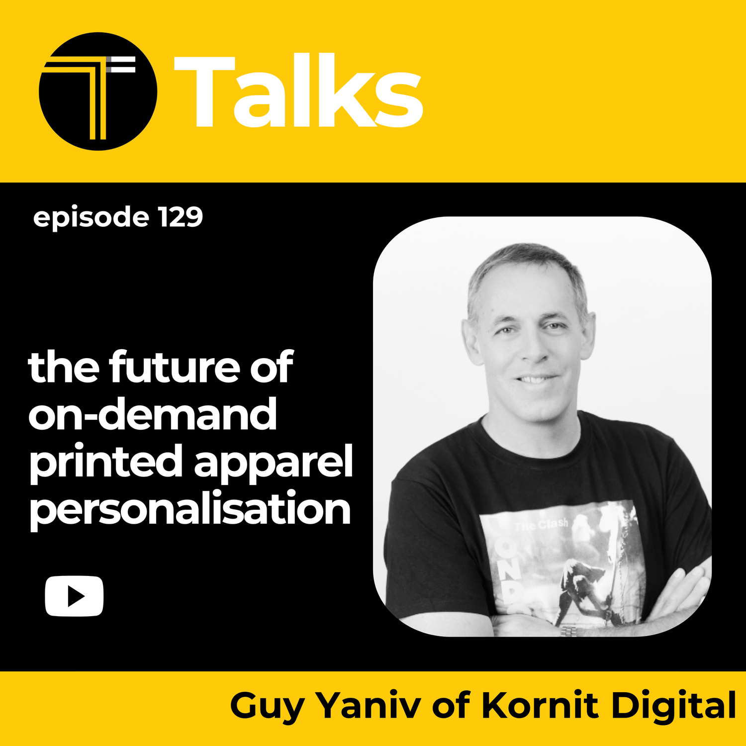 TEXINTEL TALKS - EPISODE 129 - The Future of Industrial Personalisation in Apparel: Trends, Technologies and Consumer Demands with Guy Yaniv of Kornit Digital episode artwork