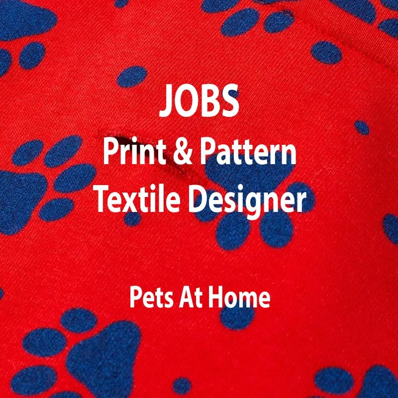 [JOBS] &nbsp;PRINT &amp; PATTERN TEXTILE DESIGNER : PETS AT HOME