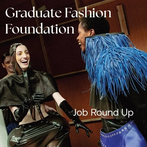 Graduate Fashion Foundation Unveils Its Latest Job Round Up Connecting Emerging Talent with Industry Leaders