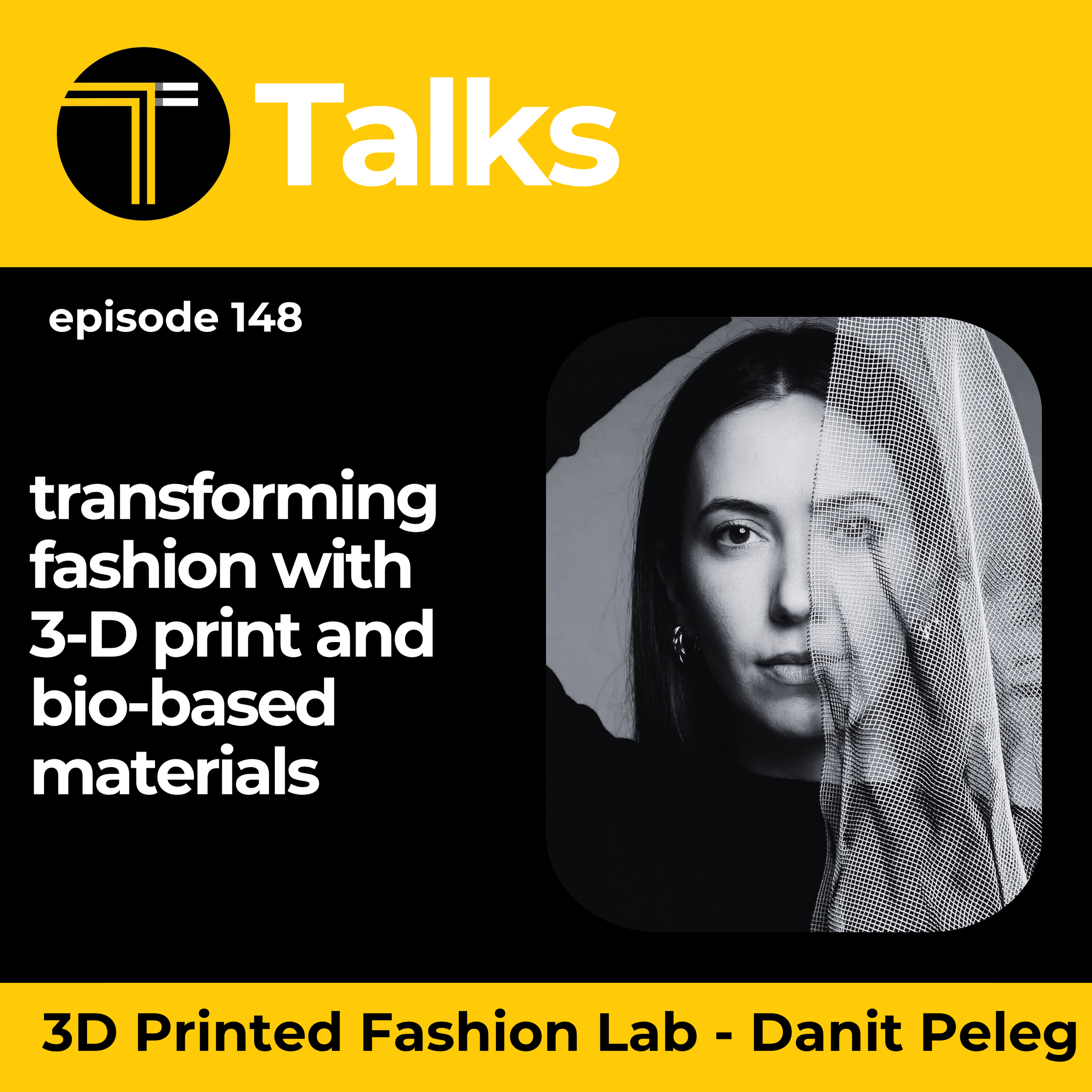 TEXINTEL TALKS - EPISODE 148- Transforming Fashion with 3-D Print and Bio-based Materials with Danit Peleg