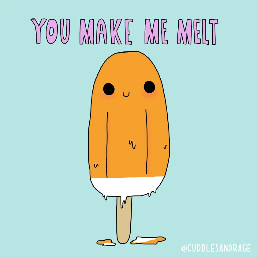 You Make Me Melt
