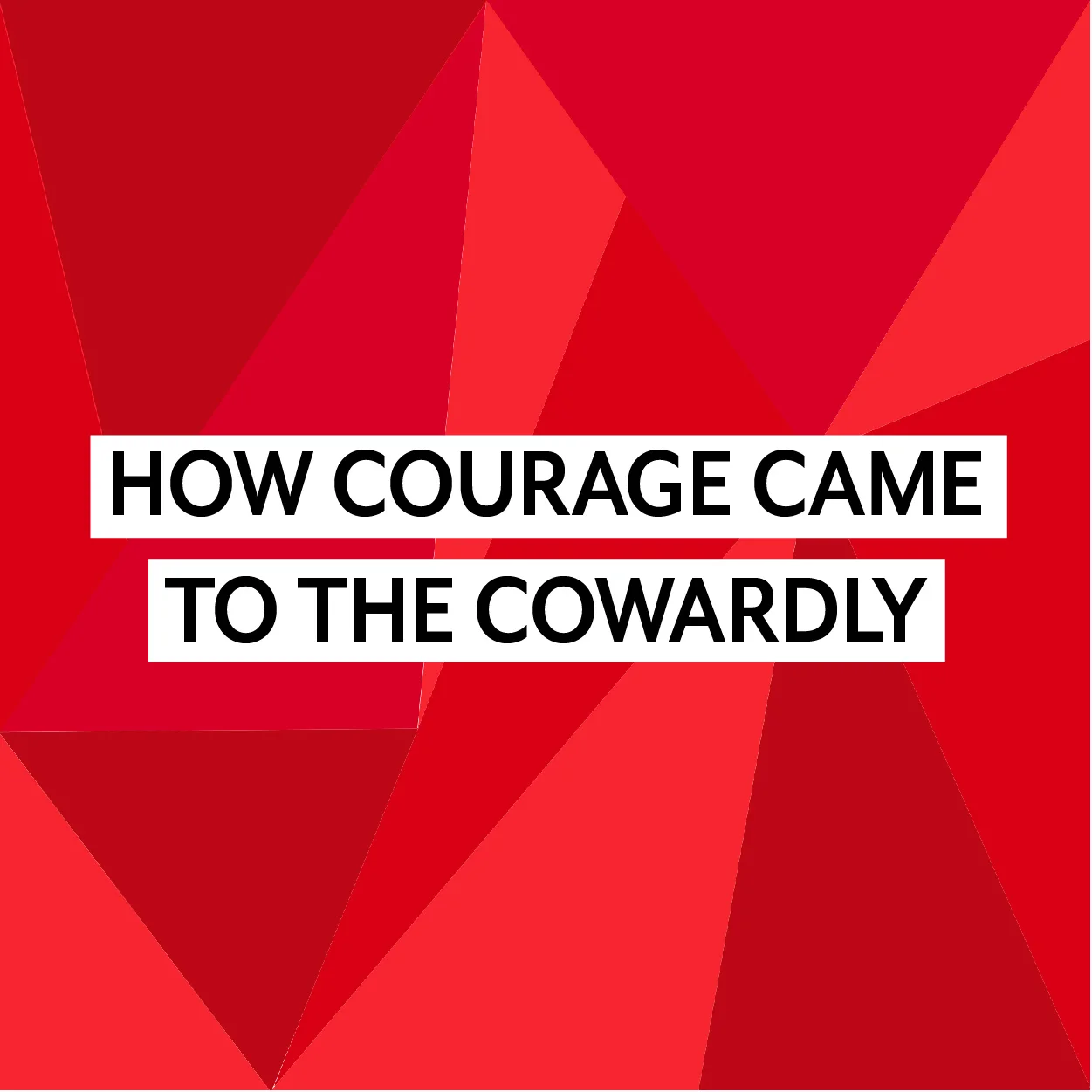 How Courage Came to the Cowardly