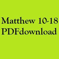Christian Bible, Study Portion 3 (Matthew 10-18)