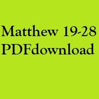 Christian Bible, Study Portion 4 (Matthew 19-28)