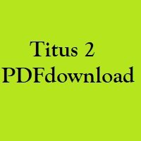 Christian Bible, Study Portion 51 (Titus 2)
