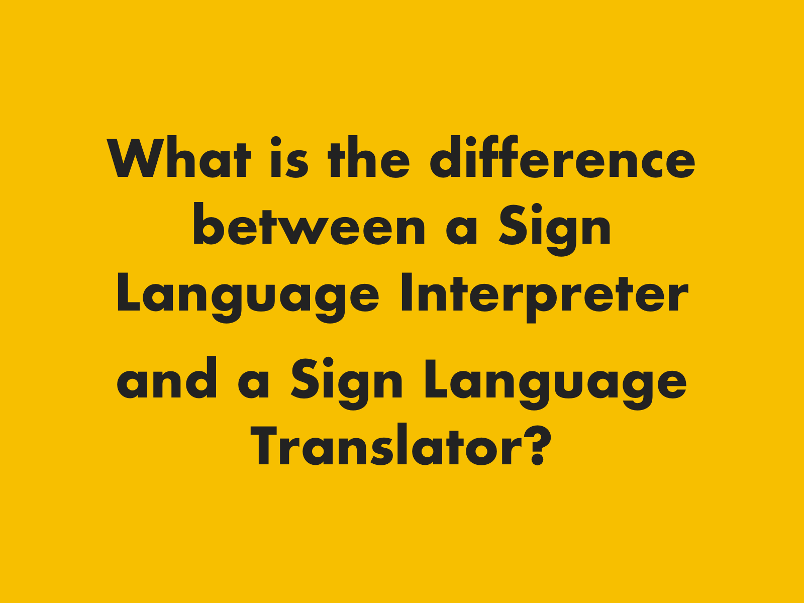 What is the difference between a Sign Language Interpreter and a Sign Language Translator?