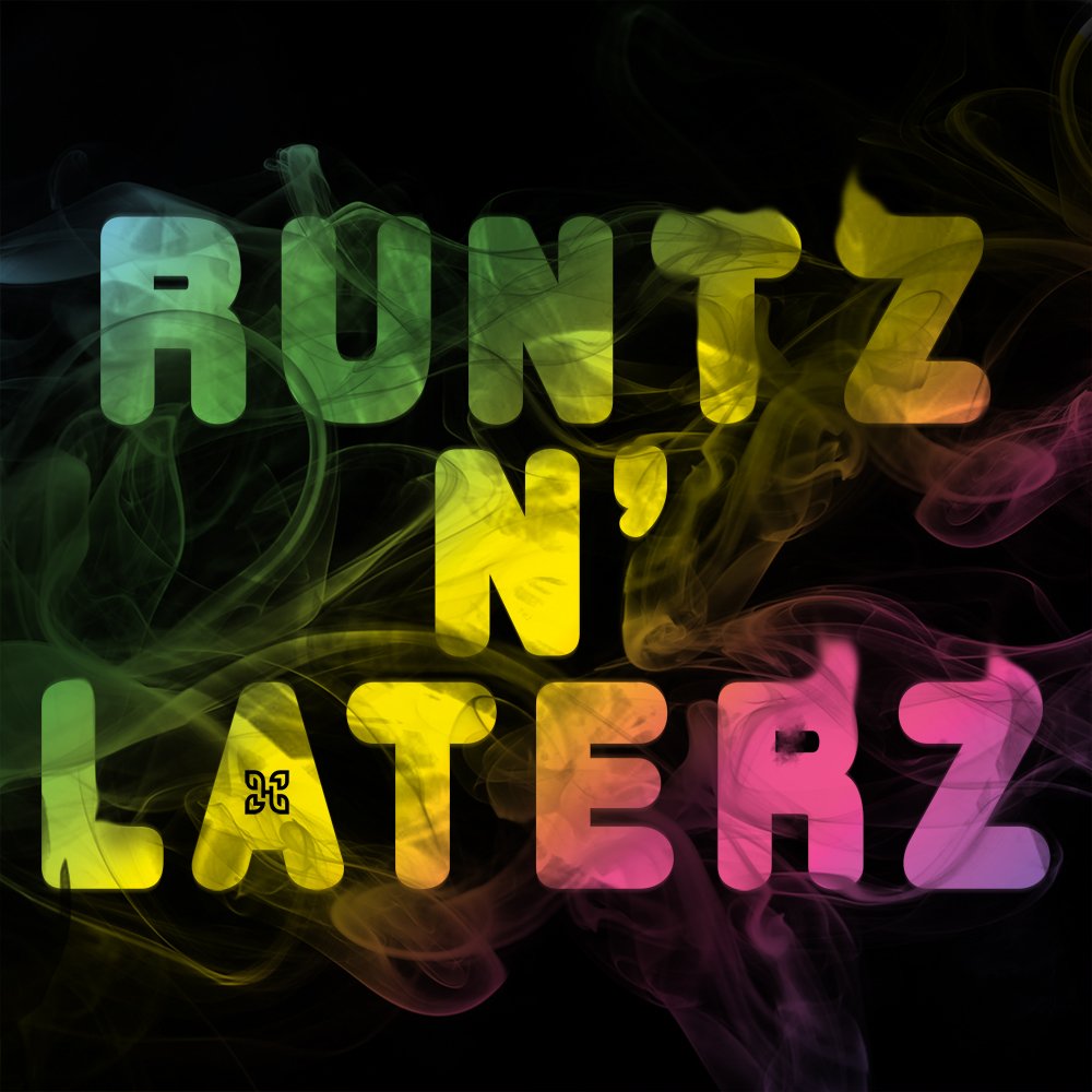 Runtz and Laterz Revised.jpg