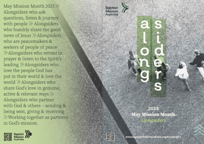 Our May Mission Month focus! We look forward to you joining us as we explore what it means to be people who are along siders!
Thank you to Baptist Mission Australia for providing resources we will share throughout the month of May!