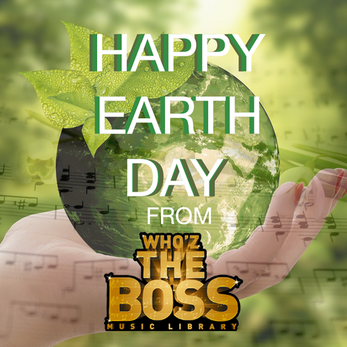 HAPPY EARTH DAY — Who'z the Boss Music, Inc.