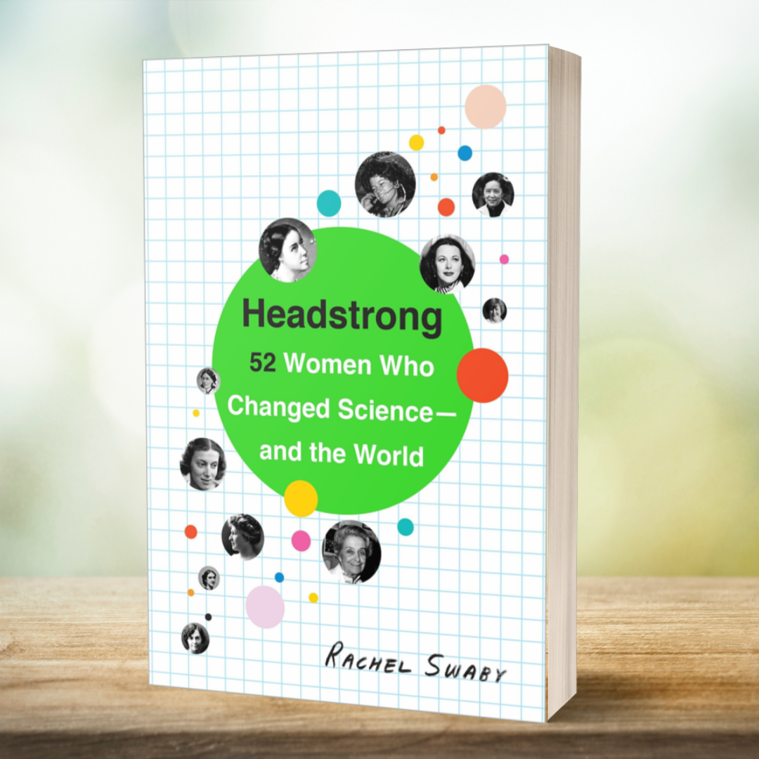 Headstrong: 52 Women Who Changed Science - and the World