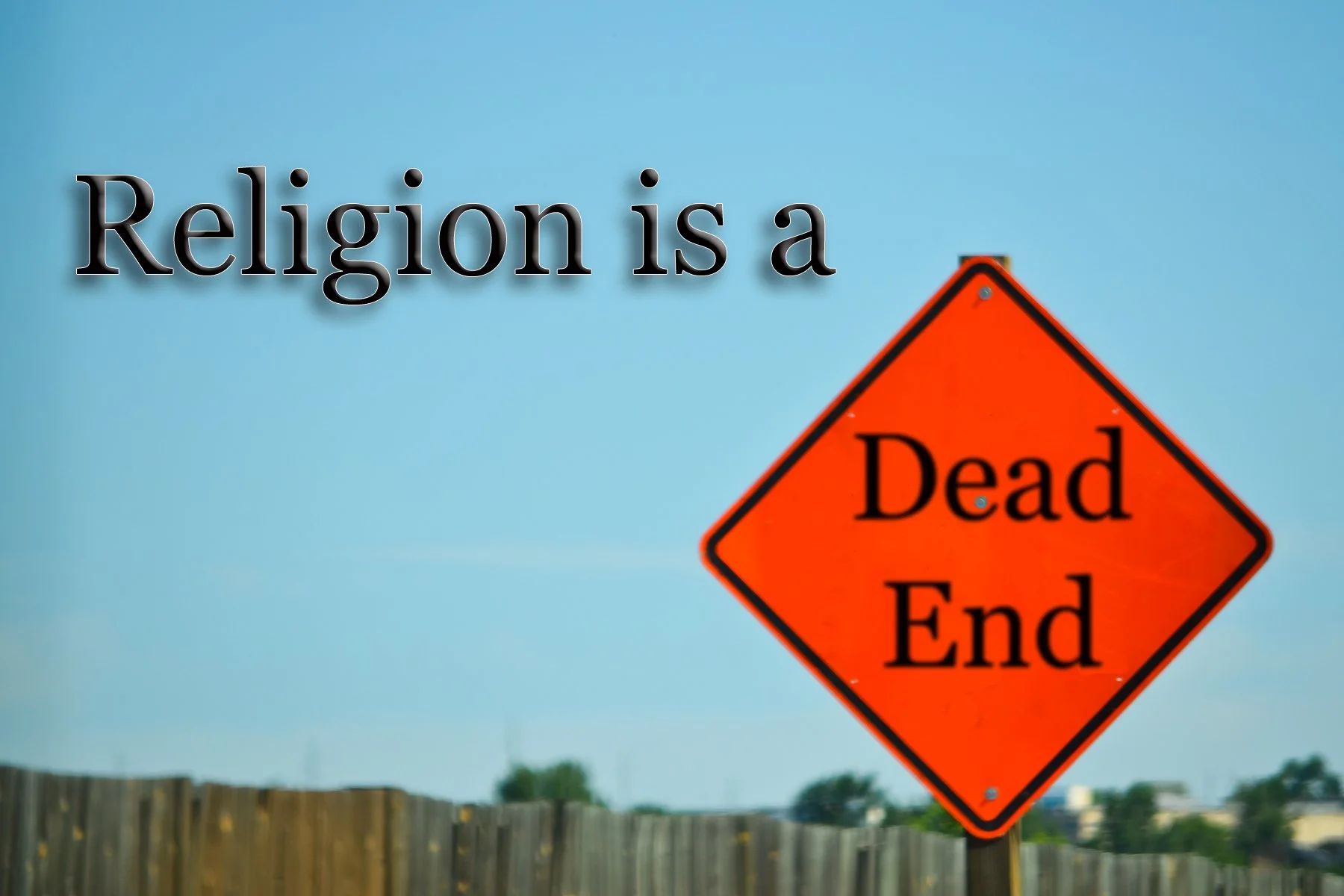 Religion is a Dead End