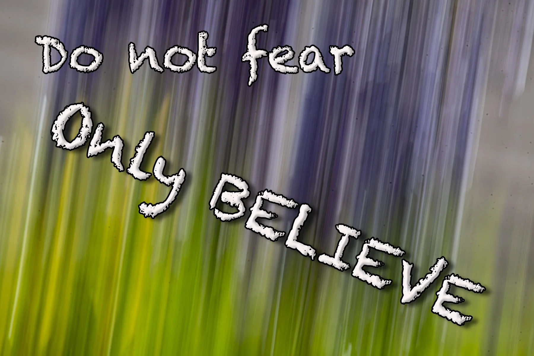 Do Not Fear, Only Believe